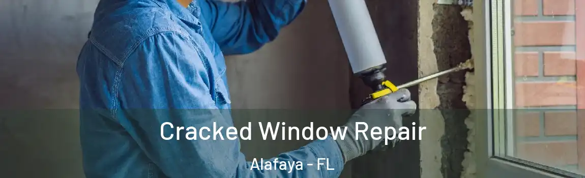 Cracked Window Repair Alafaya - FL