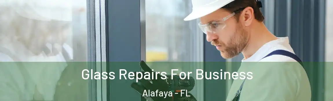 Glass Repairs For Business Alafaya - FL